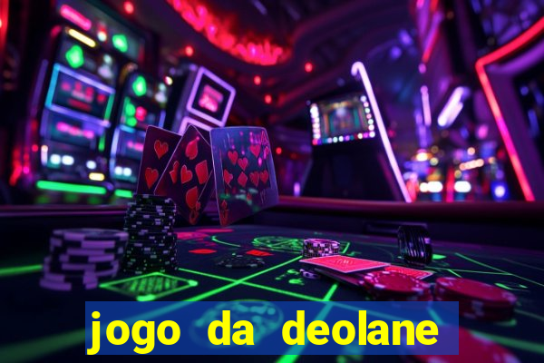 jogo da deolane que ganha dinheiro